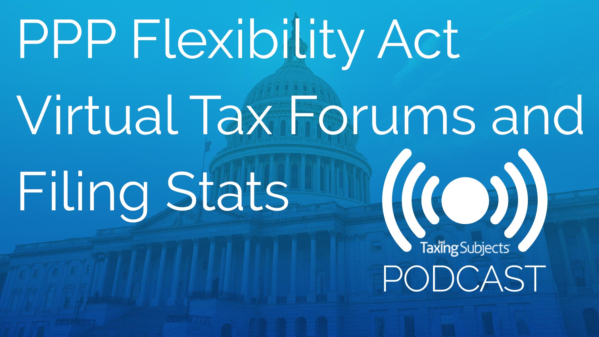 PPP Flexibility Act, Virtual Tax Forums, And Filing Stats – E46 ...