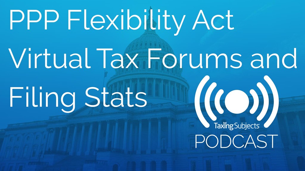 PPP Flexibility Act, Virtual Tax Forums, and Filing Stats – E46