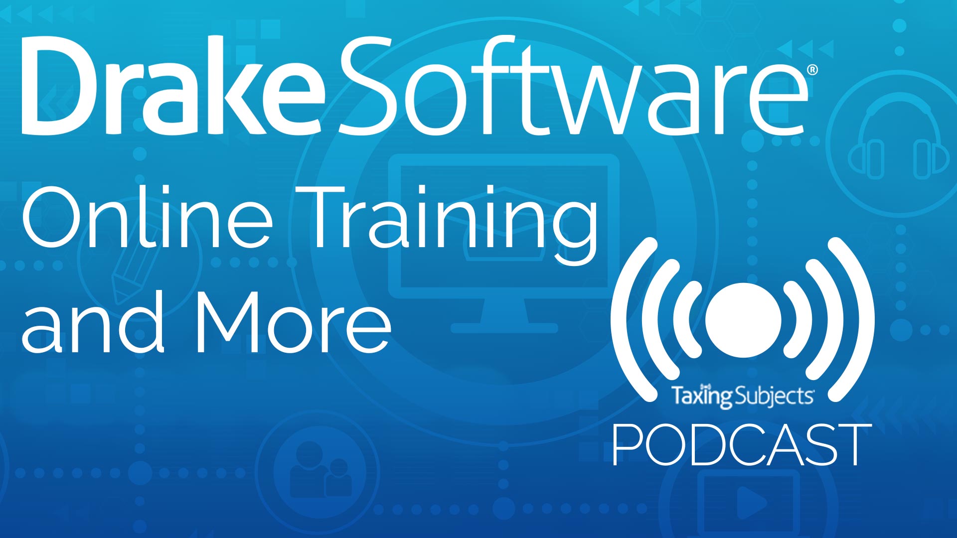 Drake Software Online Training And More – E47 - Taxing Subjects